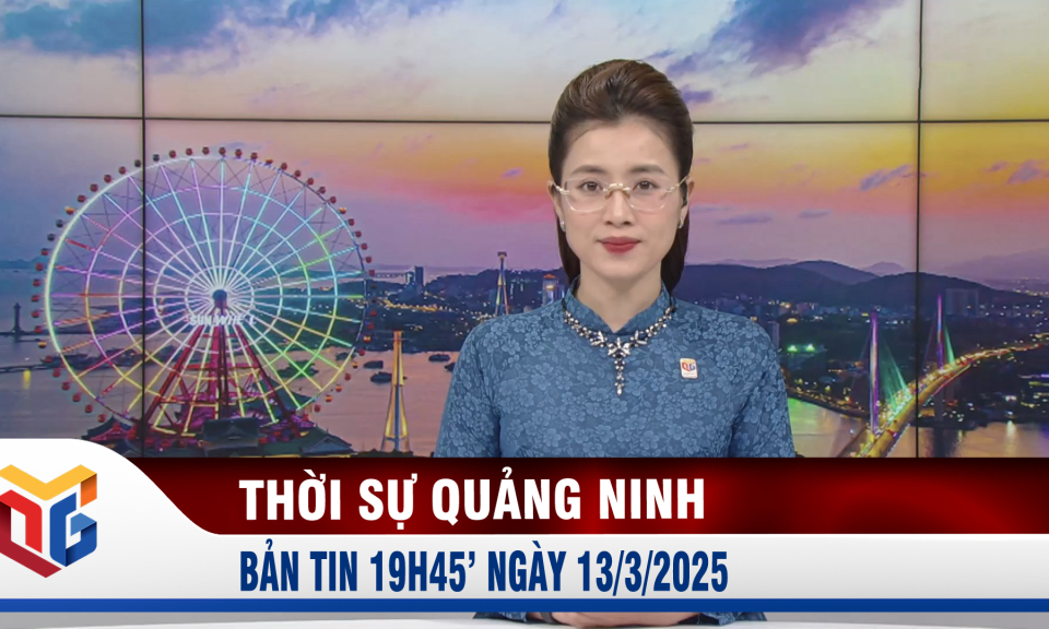 Bản tin thời sự 19h45' ngày 13/3/2025