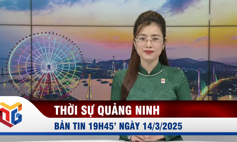 Bản tin thời sự 19h45' ngày 14/3/2025