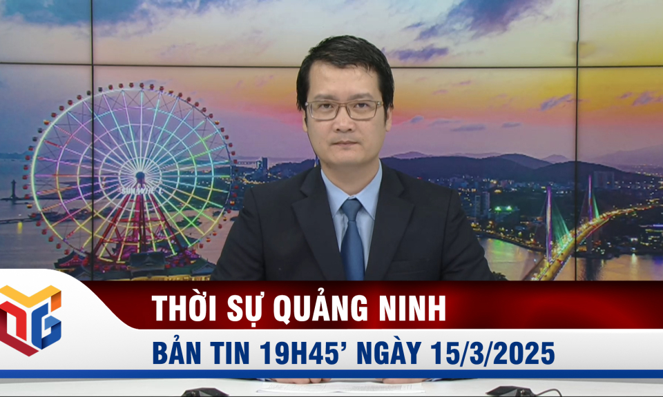 Bản tin thời sự 19h45' ngày 15/3/2025