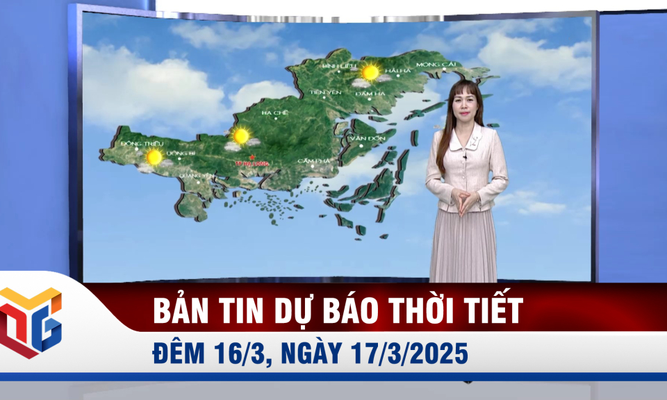 Bản tin dự báo thời tiết đêm 16/3, ngày 17/3/2025