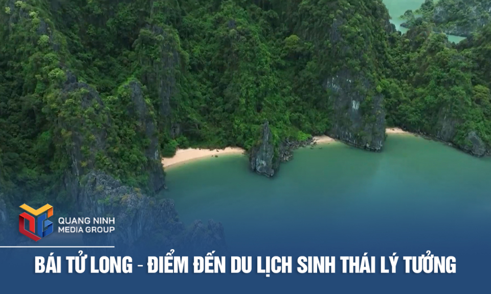 Bái Tử Long - Điểm đến du lịch sinh thái lý tưởng