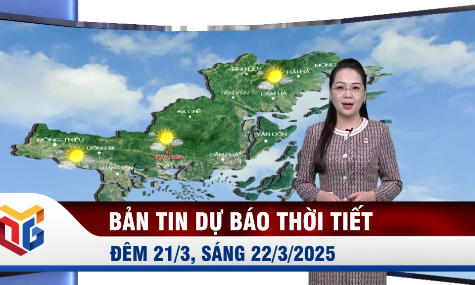 Bản tin dự báo thời tiết đêm 21/3, ngày 22/3/2025