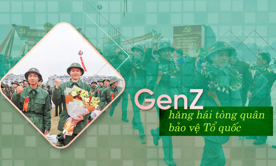 GenZ hăng hái tòng quân bảo vệ Tổ quốc