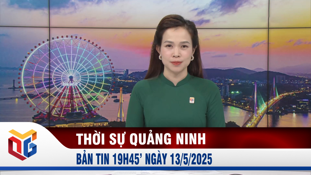 Bản tin thời sự 19h45' ngày 13/5/2025