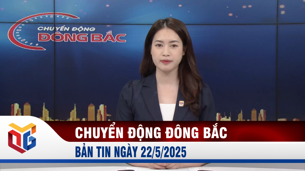 Chuyển động Đông Bắc ngày 22/5/2025