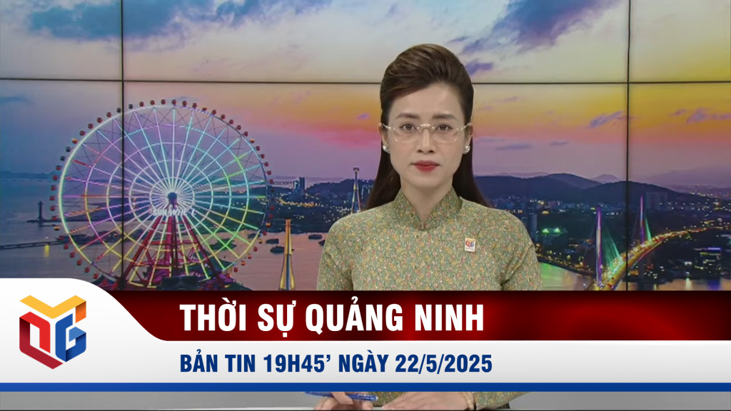 Bản tin thời sự 19h45' ngày 22/5/2025