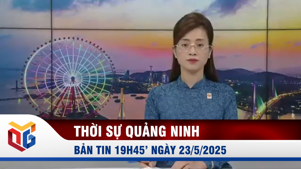 Bản tin thời sự 19h45' ngày 23/5/2025