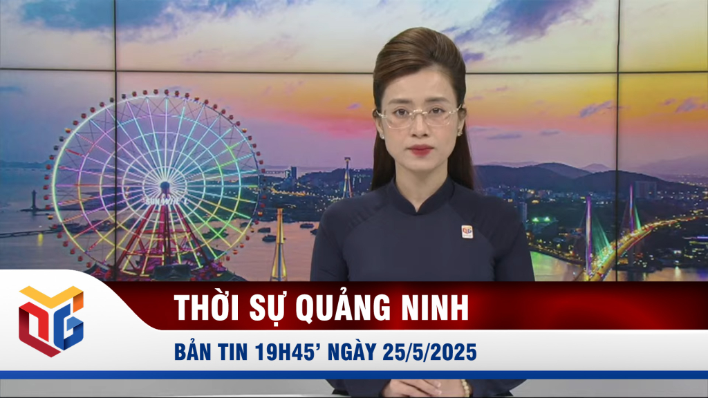 Bản tin thời sự 19h45' ngày 25/5/2025