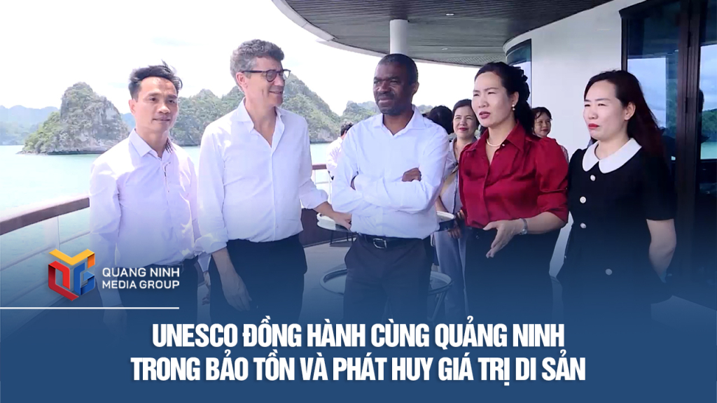 UNESCO đồng hành cùng Quảng Ninh trong bảo tồn và phát huy giá trị di sản