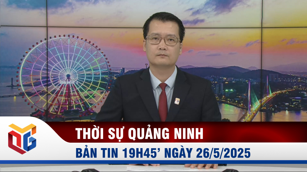 Bản tin thời sự 19h45' ngày 26/5/2025