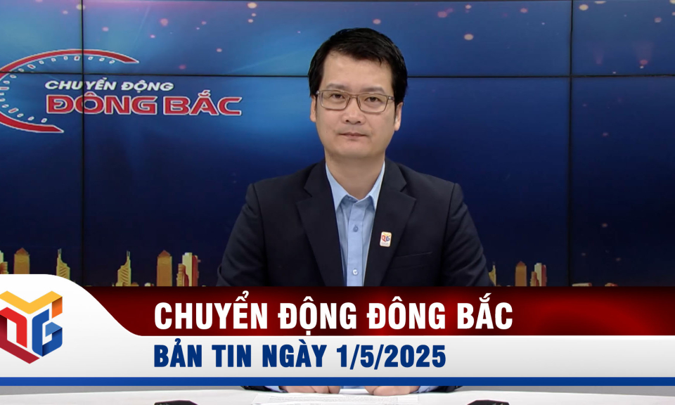 Chuyển động Đông Bắc ngày 1/5/2025