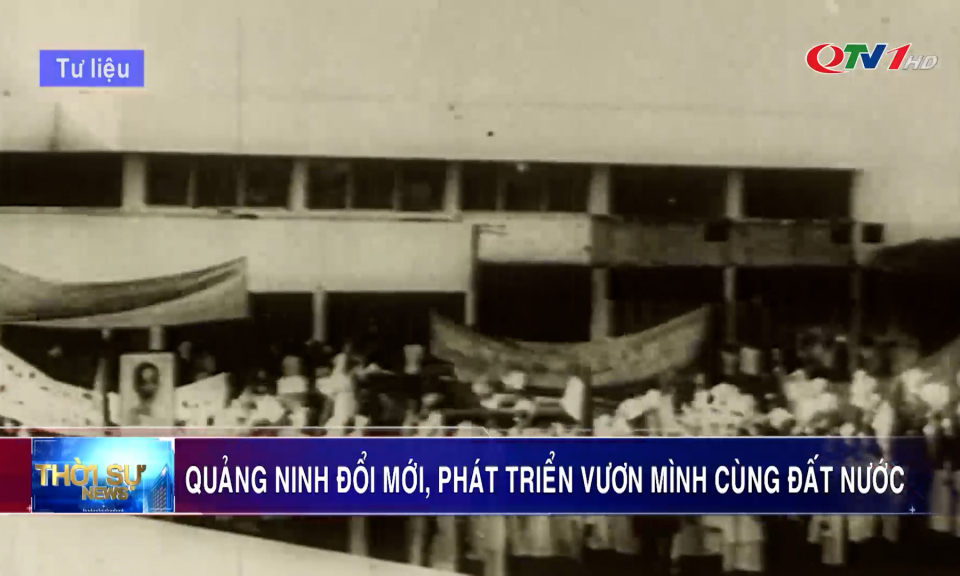 Quảng Ninh đổi mới, phát triển vươn mình cùng đất nước