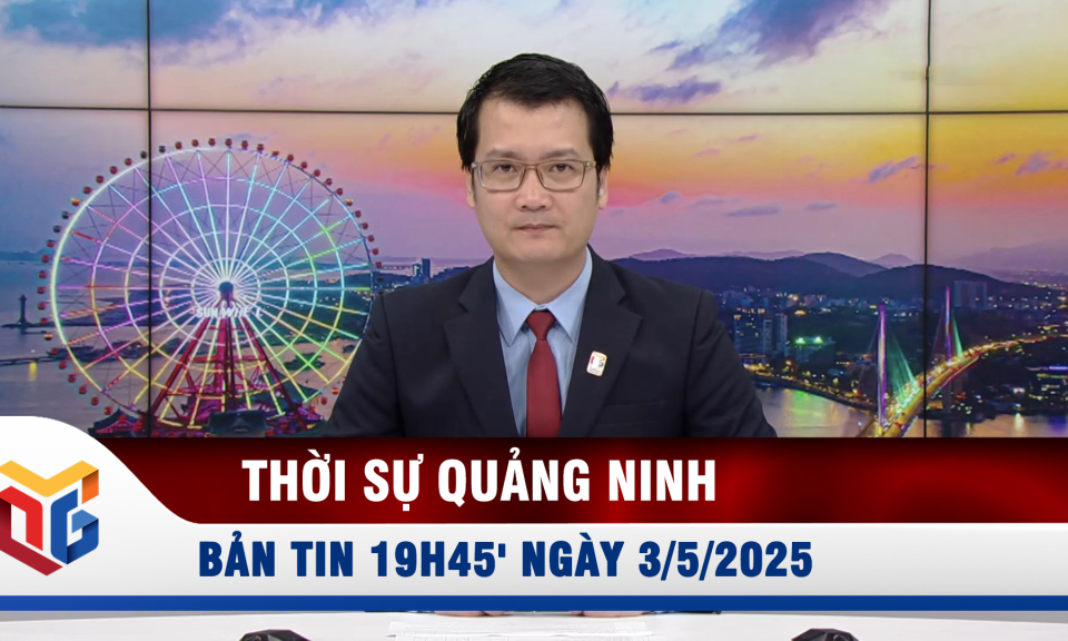 Bản tin thời sự 19h45' ngày 3/5/2025