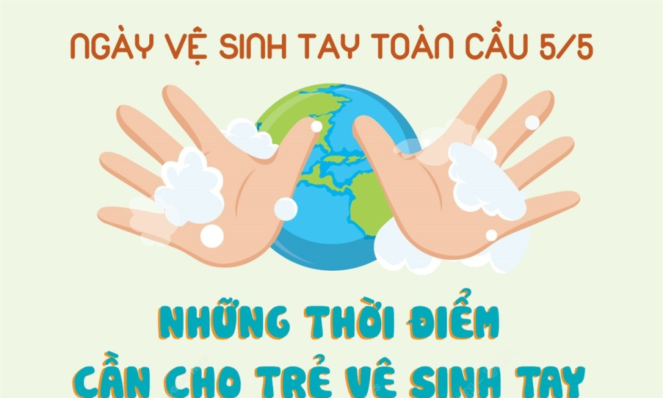Ngày vệ sinh tay toàn cầu 5/5: Bạn đã biết vệ sinh tay đúng cách cho trẻ?