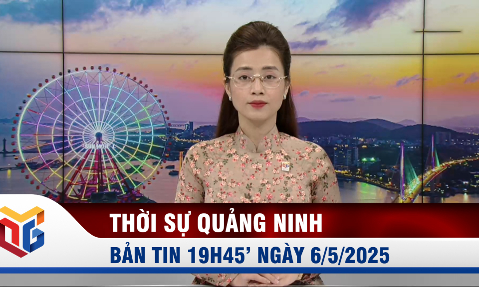 Bản tin thời sự 19h45' ngày 6/5/2025