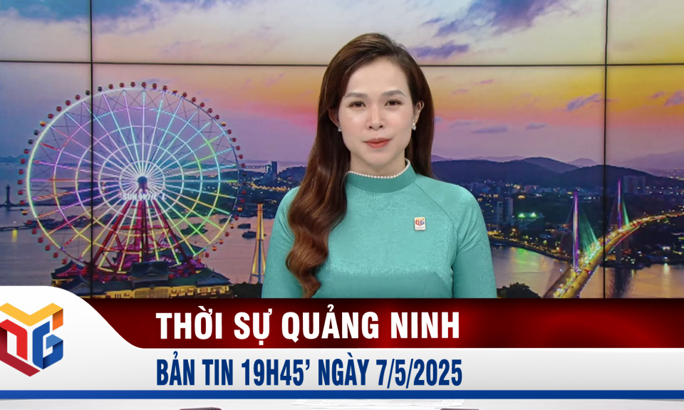 Bản tin thời sự 19h45' ngày 7/5/2025