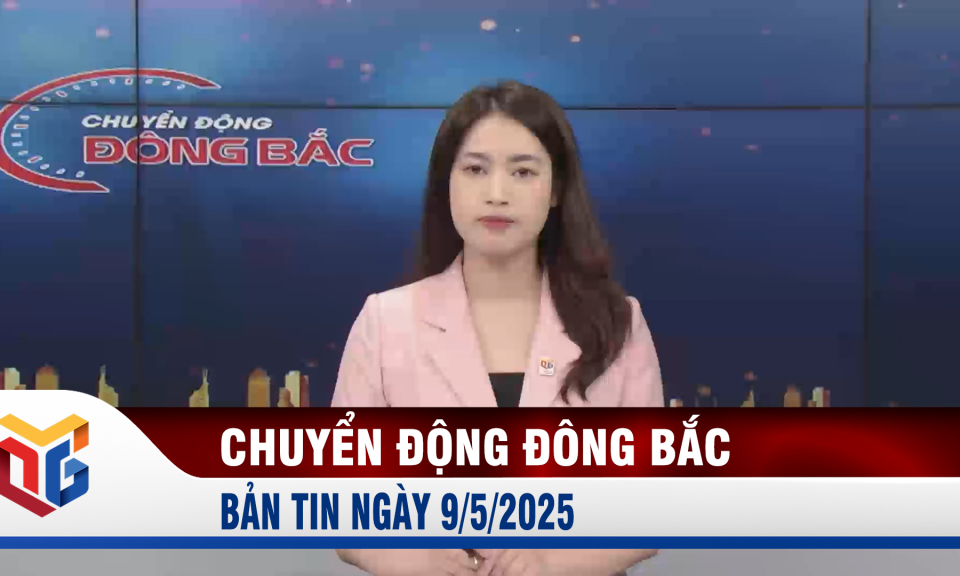 Chuyển động Đông Bắc ngày 9/5/2025