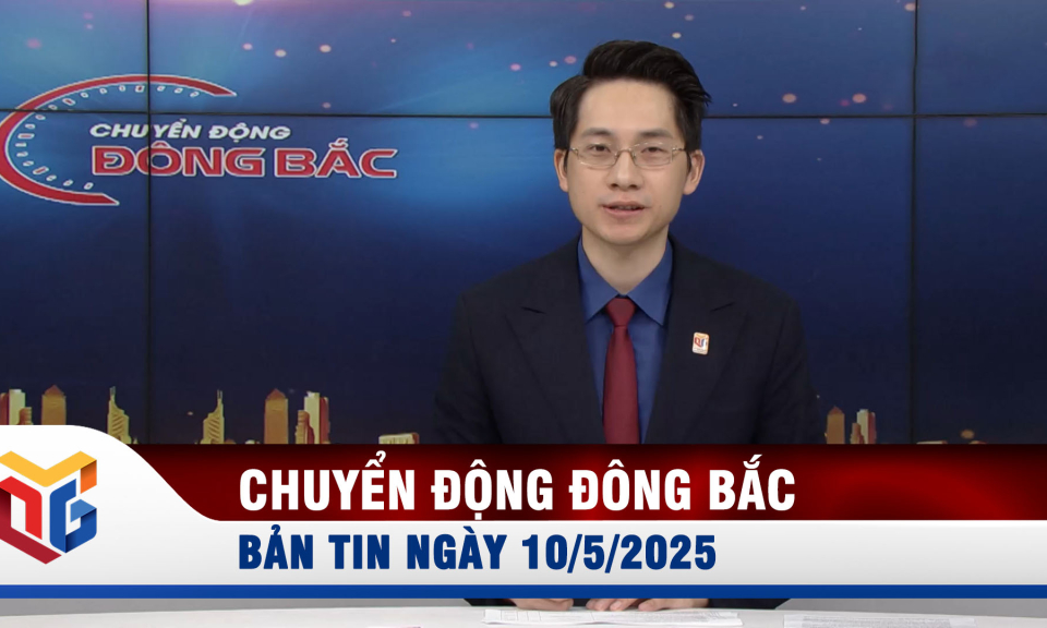 Chuyển động Đông Bắc ngày 10/5/2025