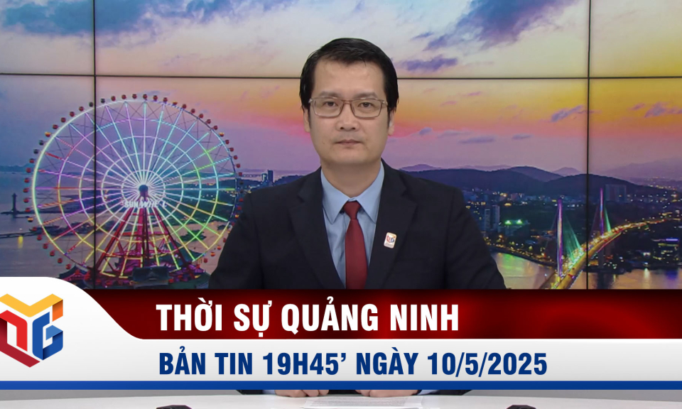 Bản tin thời sự 19h45' ngày 10/5/2025 