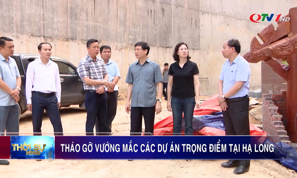 Tháo gỡ vướng mắc các dự án trọng điểm tại Hạ Long