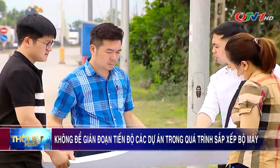 Không để gián đoạn tiến độ các dự án trong quá trình sắp xếp bộ máy