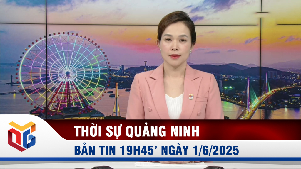 Bản tin thời sự 19h45' ngày 1/6/2025