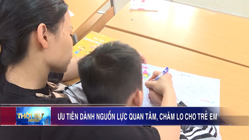 Ưu tiên dành nguồn lực quan tâm, chăm lo cho trẻ em
