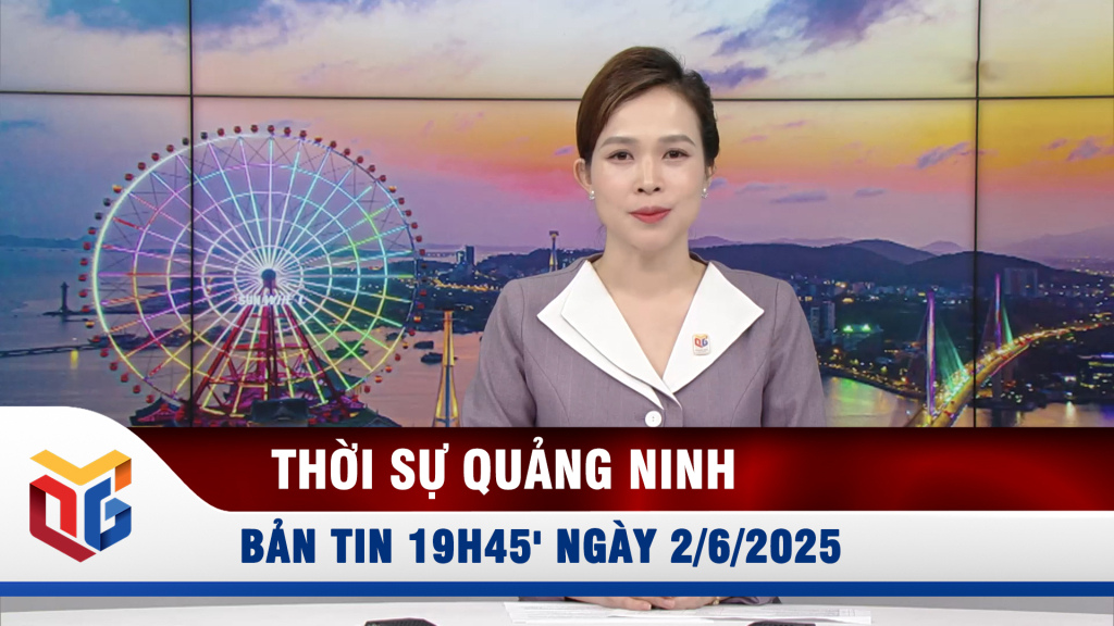 Bản tin thời sự 19h45' ngày 2/6/2025