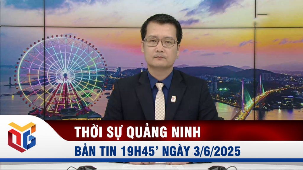 Bản tin thời sự 19h45' ngày 3/6/2025