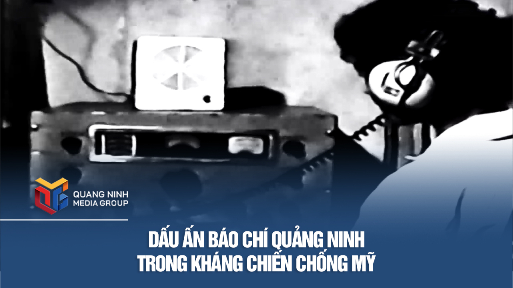 Dấu ấn Báo chí Quảng Ninh trong kháng chiến chống Mỹ