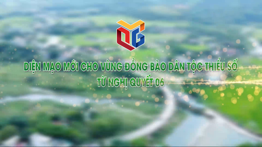 Diện mạo mới cho vùng đồng bào dân tộc thiểu số từ Nghị quyết 06