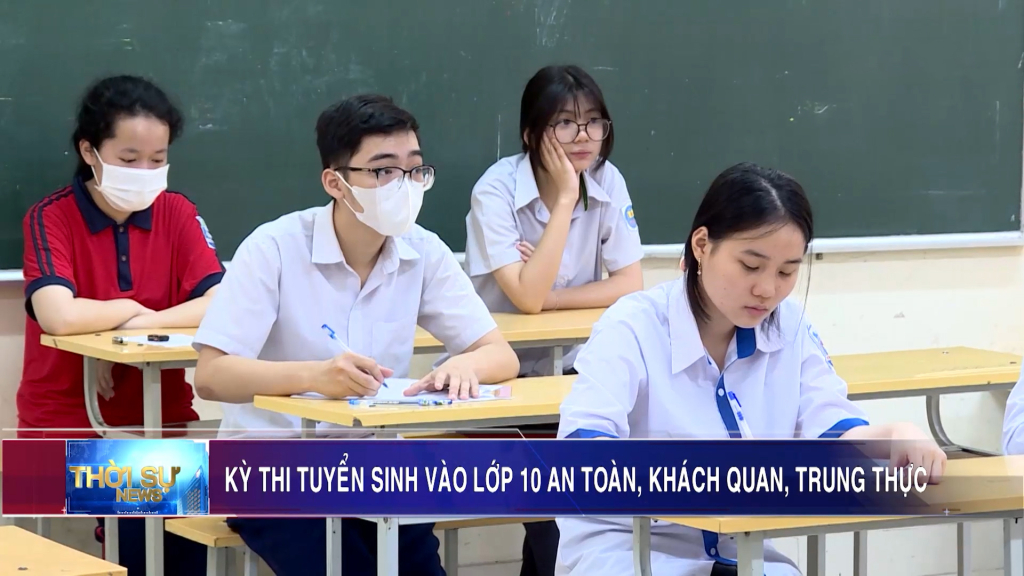 Kỳ thi tuyển sinh vào lớp 10 an toàn, khách quan, trung thực