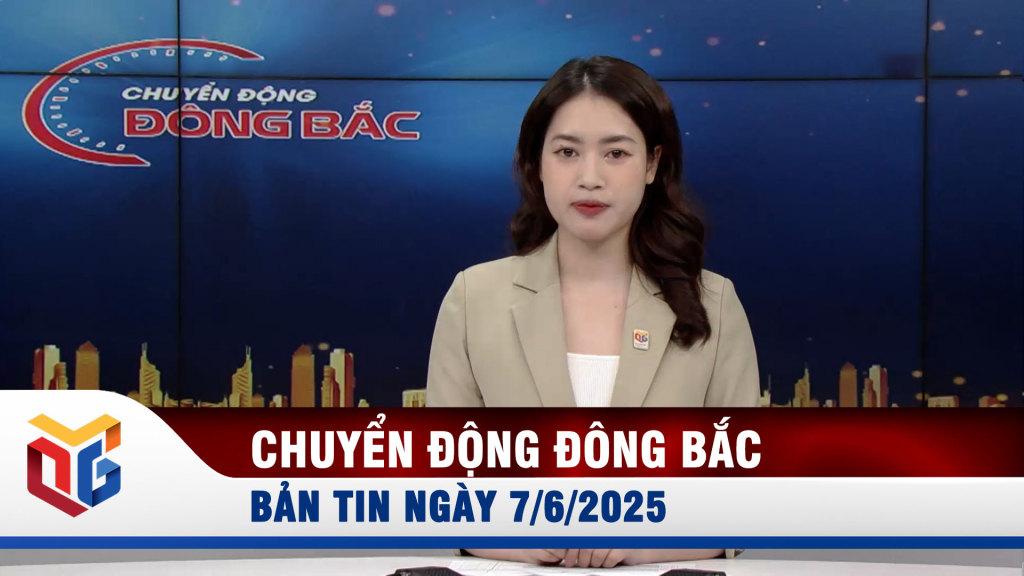 Chuyển động Đông Bắc ngày 7/6/2025