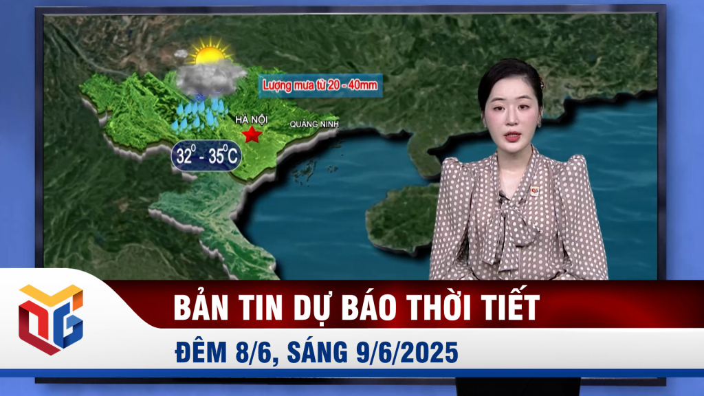 Bản tin dự báo thời tiết đêm 8/6, ngày 9/6/2025