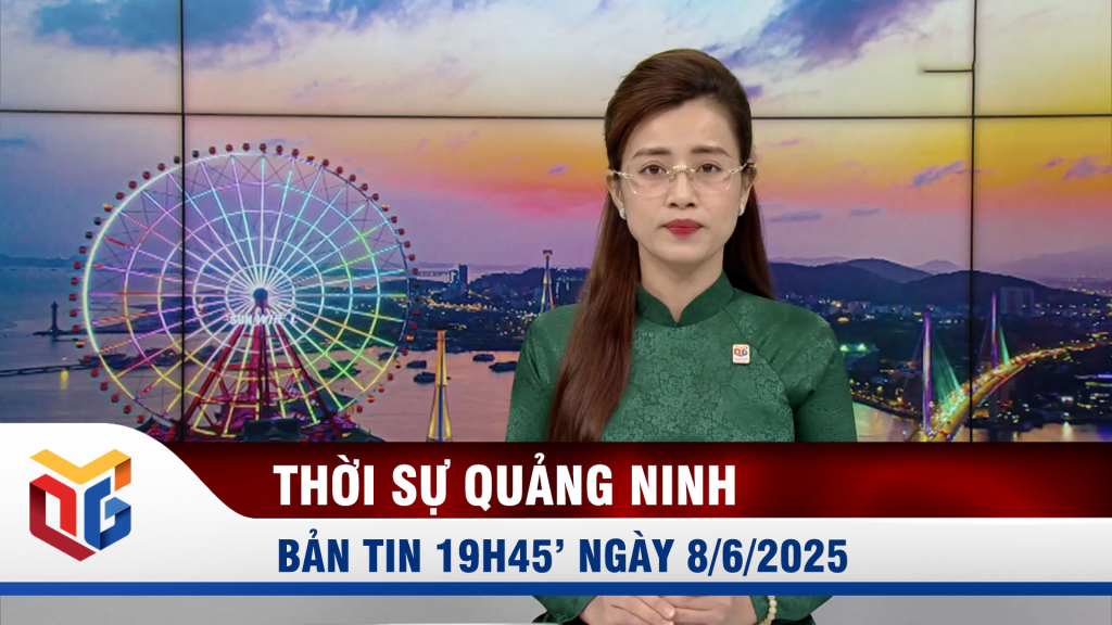 Bản tin thời sự 19h45' ngày 8/6/2025