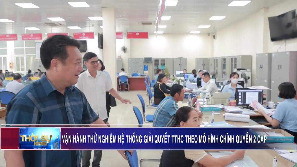 Vận hành thử nghiệm hệ thống giải quyết TTHC theo mô hình chính quyền 2 cấp