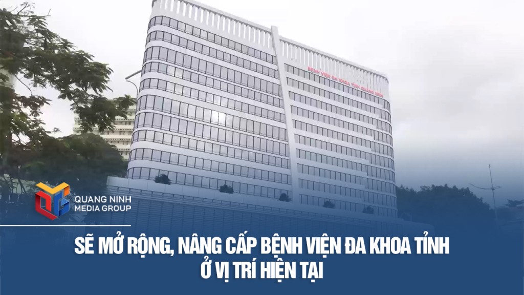 Sẽ mở rộng, nâng cấp Bệnh viện Đa khoa Tỉnh ở vị trí hiện tại