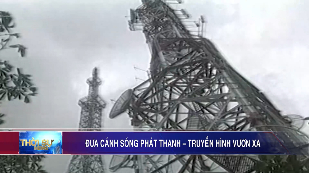 Đưa cánh sóng phát thanh - truyền hình vươn xa