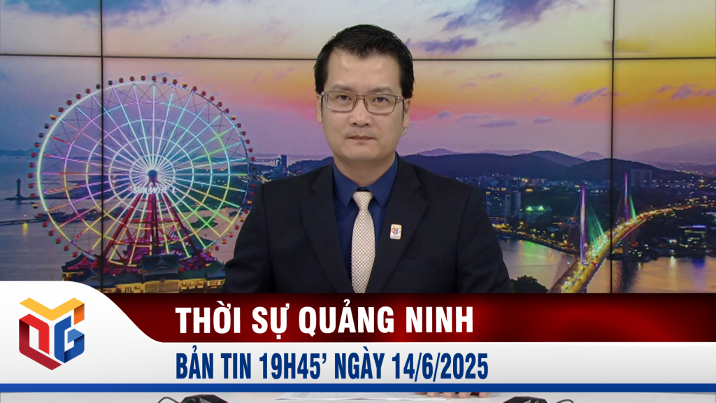 Bản tin thời sự 19h45' ngày 14/6/2025