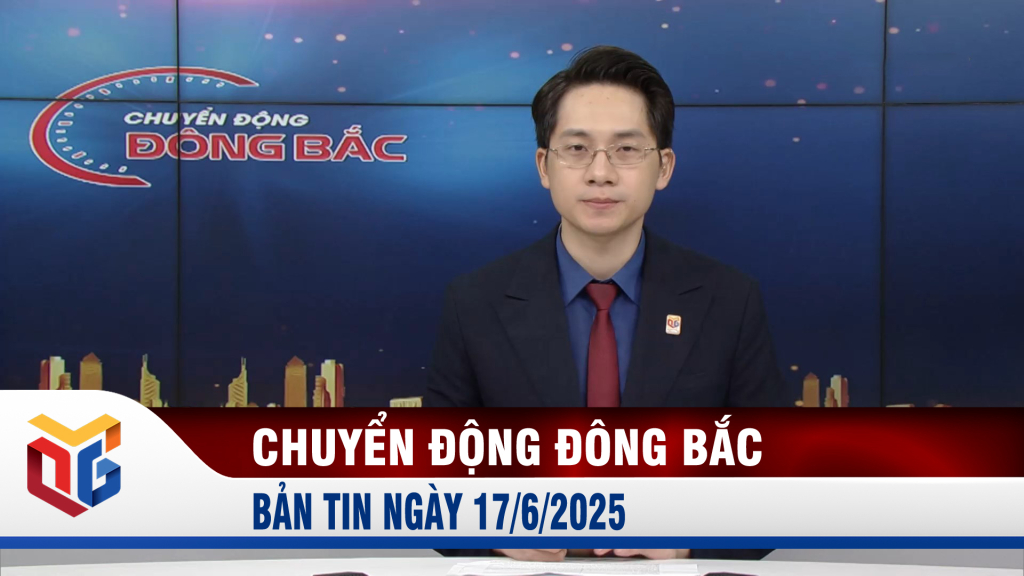 Chuyển động Đông Bắc ngày 17/6/2025