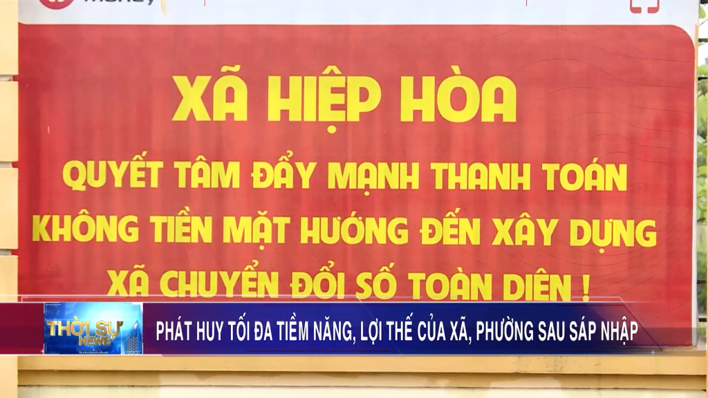 Phát huy tối đa tiềm năng, lợi thế của xã, phường sau sáp nhập