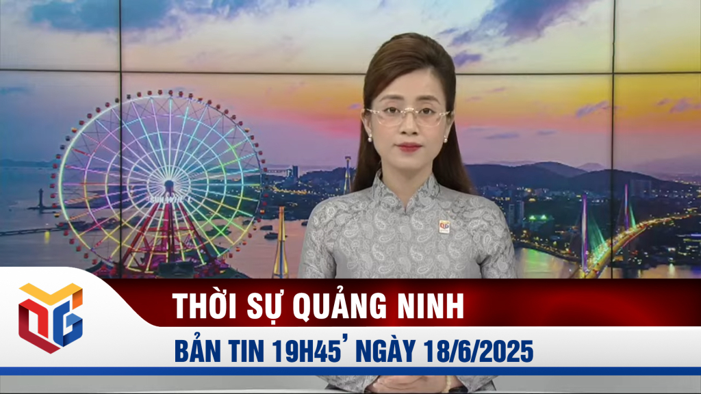 Bản tin thời sự 19h45' ngày 18/6/2025