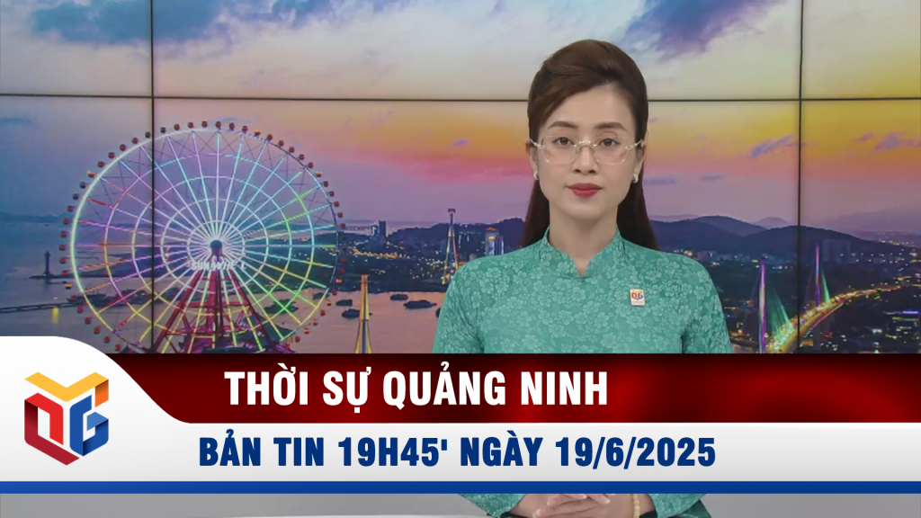 Bản tin thời sự 19h45' ngày 19/6/2025
