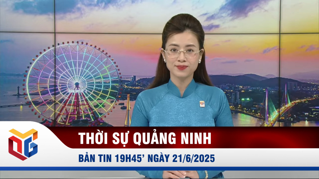 Bản tin thời sự 19h45' ngày 21/6/2025