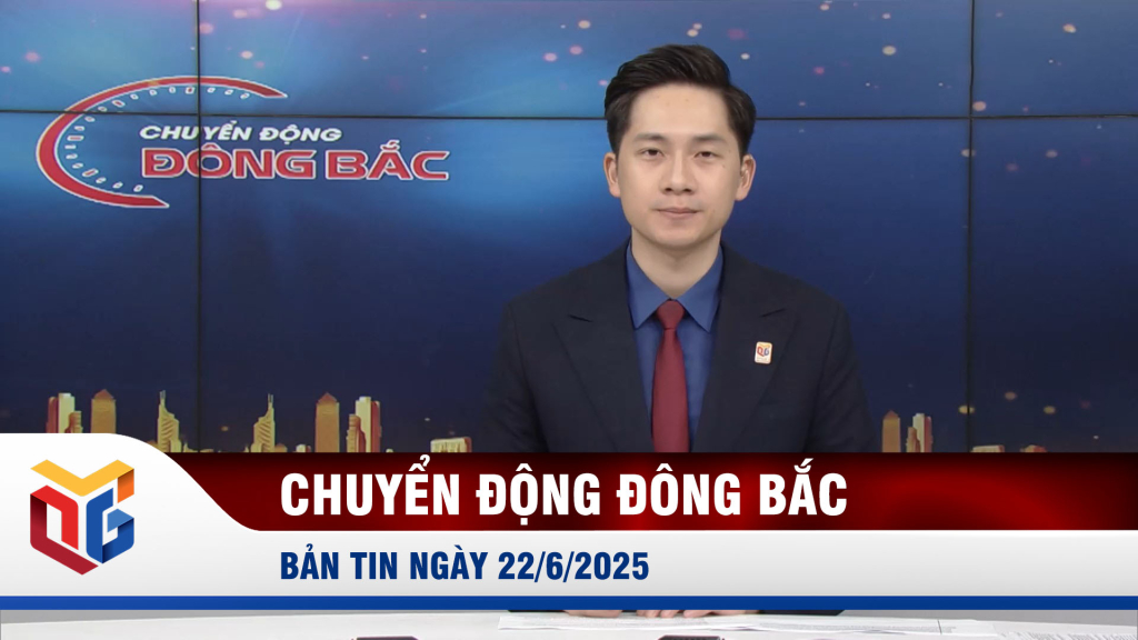 Chuyển động Đông Bắc ngày 22/6/2025