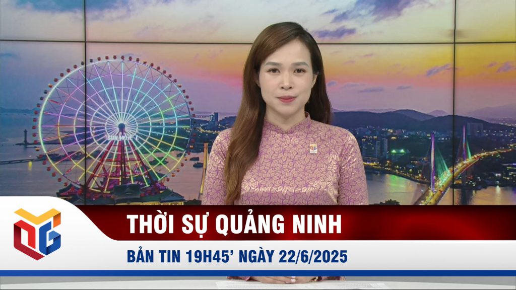 Bản tin thời sự 19h45' ngày 22/6/2025
