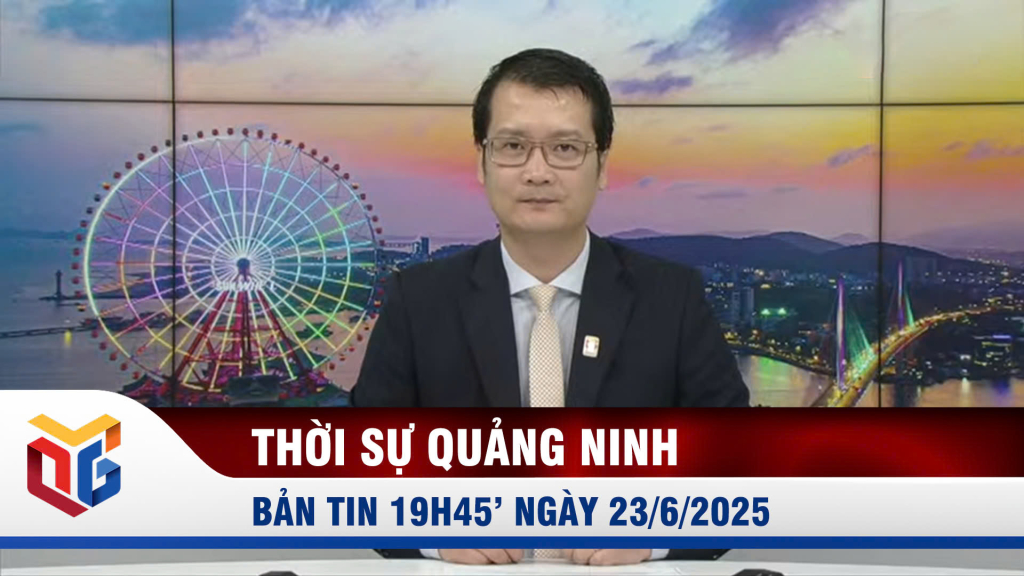 Bản tin thời sự 19h45' ngày 23/6/2025