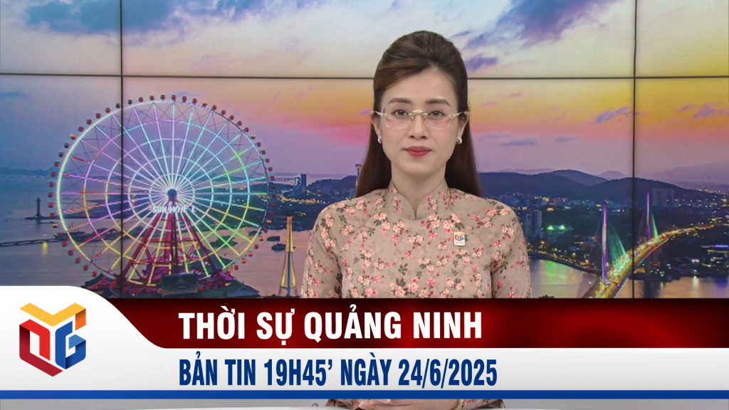 Bản tin thời sự 19h45' ngày 24/6/2025