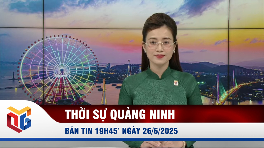 Bản tin thời sự 19h45' ngày 26/6/2025