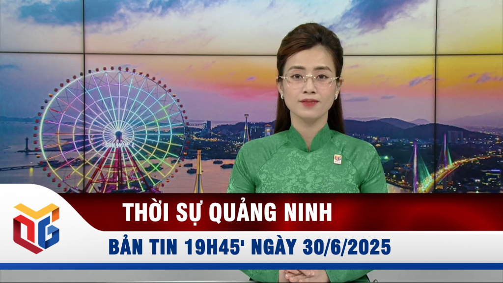 Bản tin thời sự 19h45' ngày 30/6/2025